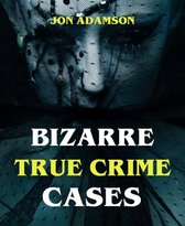 Bizarre True Crime Cases