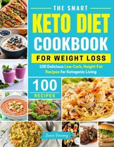 The Smart Keto Diet Cookbook For Weight Loss - 100 Delicious Low-Carb, High-Fat Recipes for Ketogenic Living