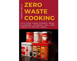 Preservation and Food Production 3 - Zero-Waste Cooking: Utilizing Food Scraps, Meal Planning, Storage Tips, and Creative Recipe Ideas