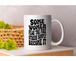 Mok Some Women Fear The Fire Others Simply Become It - WomenEmpowerment - Gift - Cadeau - WomenInBusiness - WomenLeaders - WomensRights - Vrouwenrechten - GirlBossNL - VrouwenInZaken - FeminismeNL