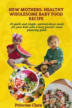 NEW MOTHERS: HEALTHY WHOLESOME BABY FOOD RECIPE