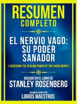 Resumen Completo - El Nervio Vago: Su Poder Sanador (Accessing The Healing Power Of The Vagus Nerve) - Basado En El Libro De Stanley Rosenberg