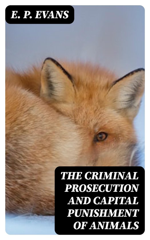 The Criminal Prosecution and Capital Punishment of Animals - cover