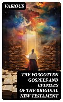 The Forgotten Gospels and Epistles of the Original New Testament