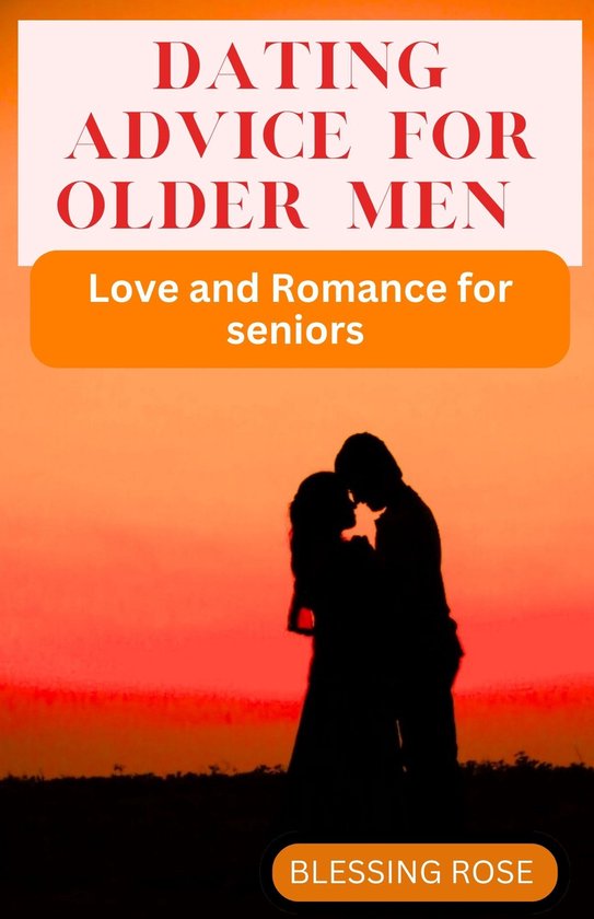 Dating Advice For Older Men (ebook), Blessing Rose | 1230007439797 ...