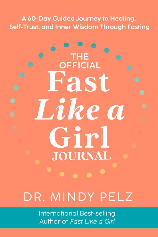 Het officiële "Fast Like a Girl Journal" door Dr. Mindy Pelz, een 60-daagse reis om te helen, zelfvertrouwen op te bouwen en innerlijke wijsheid te vinden door middel van vasten.