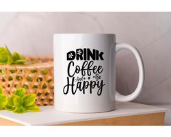 Mok Drink Coffee And Be Happy - Coffee - Gift - Cadeau - CoffeeLovers - CoffeeTime - MorningCoffee - Koffie - Koffieliefhebbers - Koffietijd - Ochtendkoffie