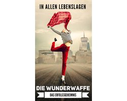 Die Wunderwaffe, das Erfolgsgeheimnis!