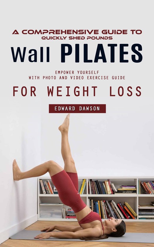 Wall Pilates: A Comprehensive Guide to Quickly Shed Pounds ( ... - cover