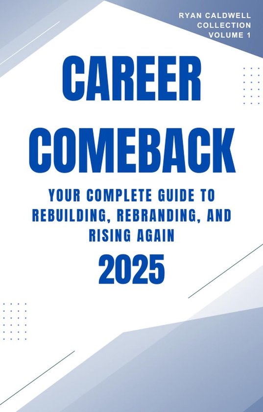 Ryan Caldwell: Finance and Career Collection 1 - Career Comeback 2025: Your Complete Guide to Rebuilding, Rebranding, and Rising Again