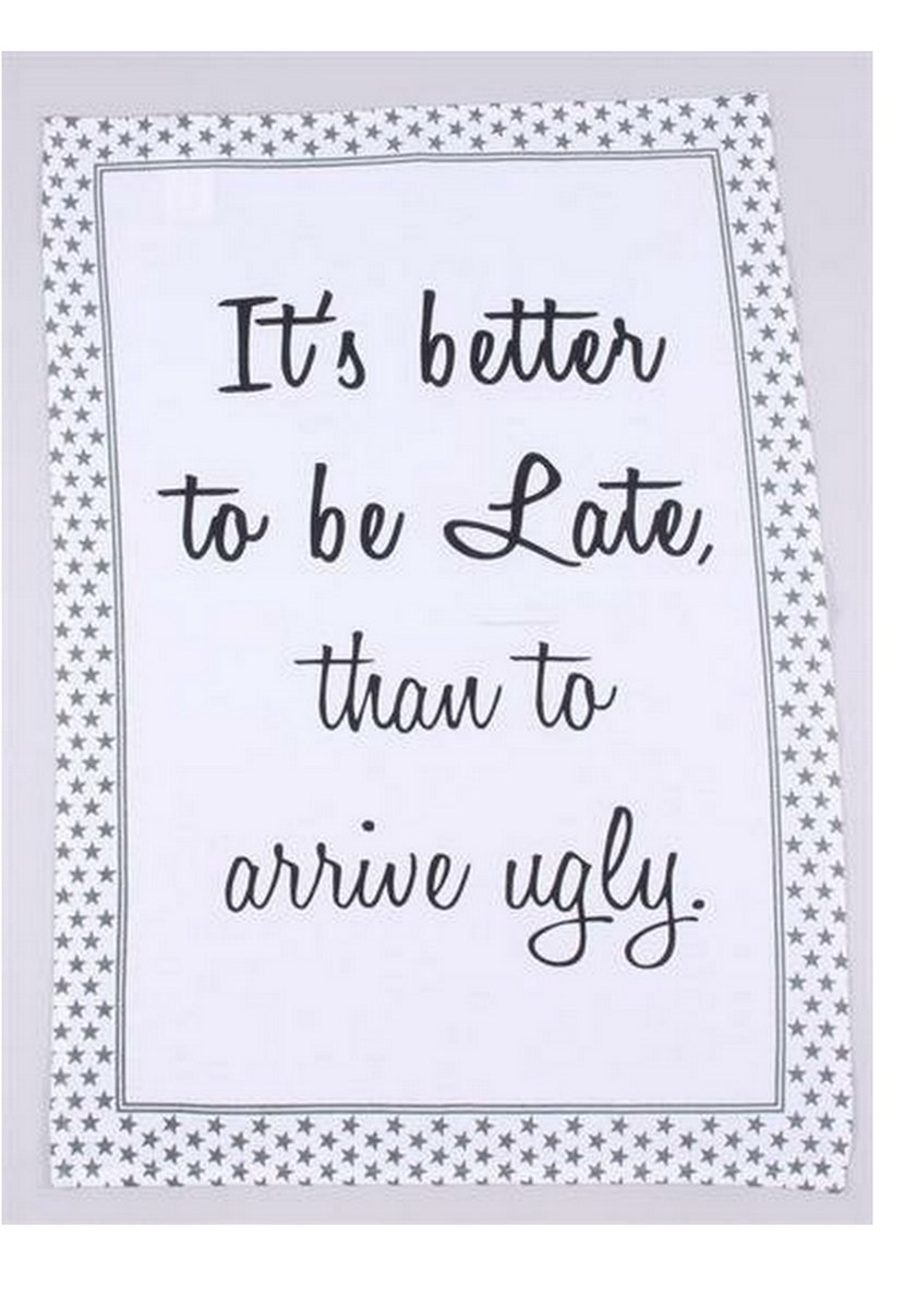 Theedoek 'it's better to be late than arrive ugly' 50 x 70 cm. LaFinesse
