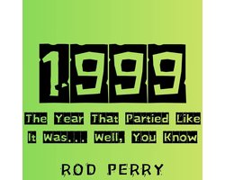 1999: The Year That Partied Like It Was... Well, You Know