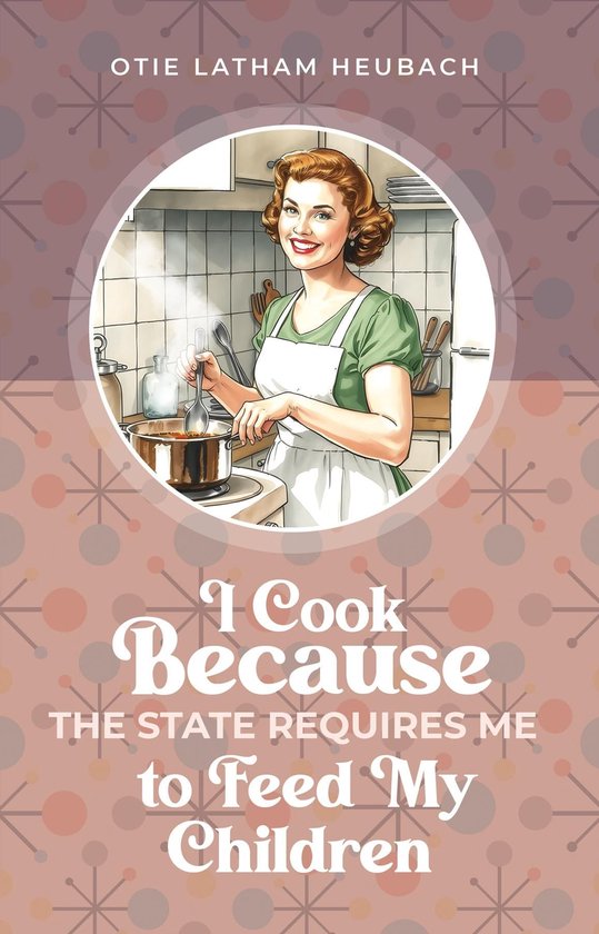 I Cook Because The State Requires Me to Feed My Children - cover