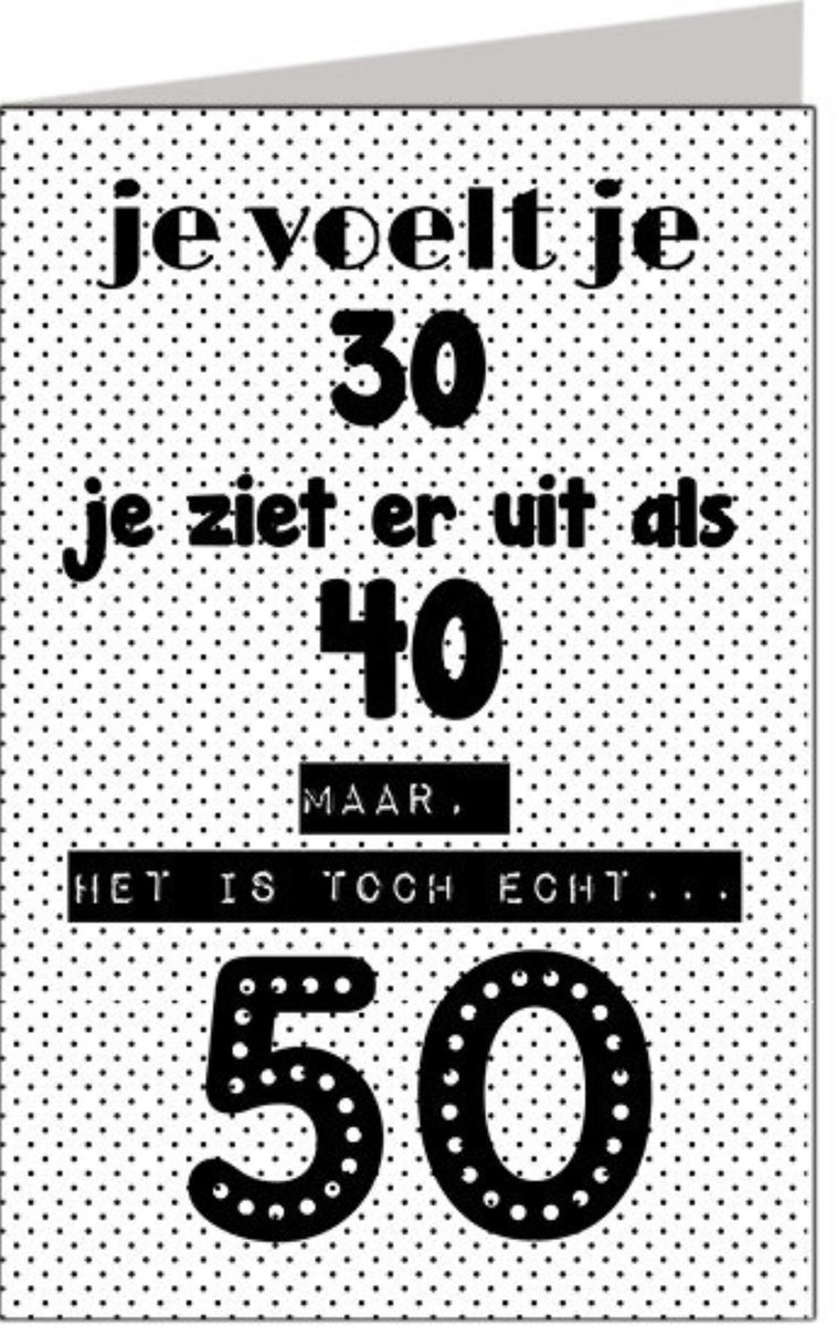 Verjaardagskaart - Je voelt je 30, maar het is toch echt 50 - XL Formaat - 21 x 30 cm - Wit - Zwart - Een Stuk