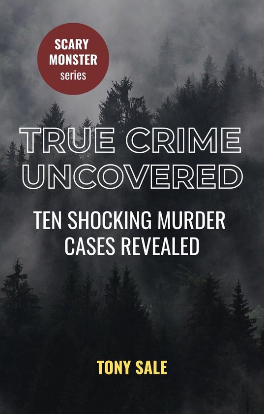 Scary Monster 6 - True Crime Uncovered - Ten Shocking Murder Cases ...