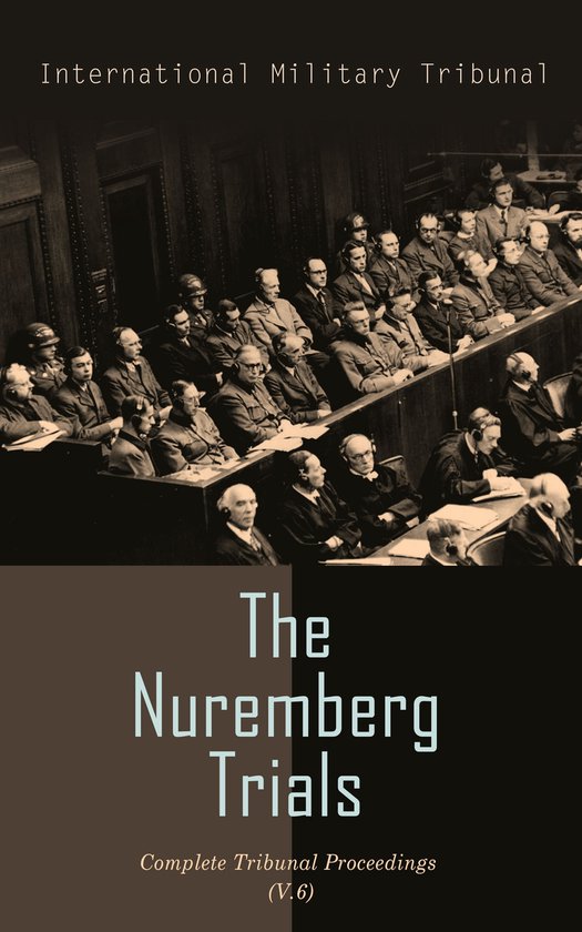 The Nuremberg Trials: Complete Tribunal Proceedings (V. 6) - cover