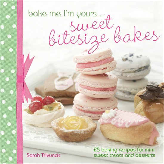 Bake Me I'M Yours . . . Sweet Bitesize Bakes - cover
