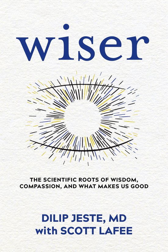 Wiser: The Scientific Roots of Wisdom, Compassion, and What  ... - cover
