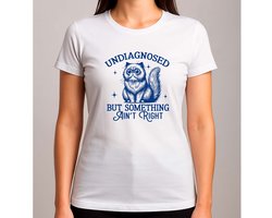 Undiagnosed But Something Ain't Right - T Shirt - SoCute - TooCute - ZoLief - Schattig - SoFunny - Funny - Lol - ZoGrappig - LachenMaar