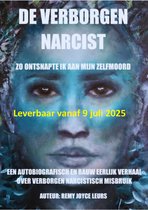 De verborgen narcist - Zo ontsnapte ik aan mijn zelfmoord. Psychologisch misbruik, Narcisme, Geestelijke manipulatie, Familie dynamiek, Geschreven door het slachtoffer - Auteur: Remy Joyce Leurs.