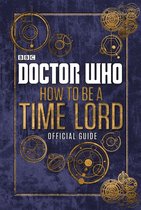 Doctor Who Children's Collection - Doctor Who: How to be a Time Lord - The Official Guide