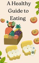 A Healthy Guide to Eating