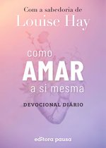 Como amar a si mesma com a sabedoria de Louise Hay