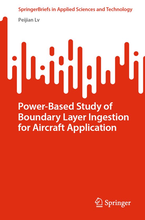 SpringerBriefs in Applied Sciences and Technology- Power-Based Study of Boundary Layer Ingestion for Aircraft Application