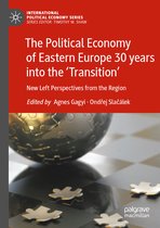 International Political Economy Series-The Political Economy of Eastern Europe 30 years into the ‘Transition’