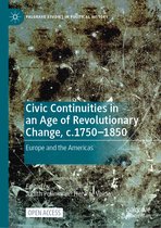Palgrave Studies in Political History- Civic Continuities in an Age of Revolutionary Change, c.1750–1850