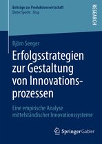 Beiträge zur Produktionswirtschaft- Erfolgsstrategien zur Gestaltung von Innovationsprozessen