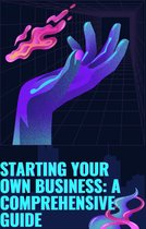 Starting Your Own Business: A Comprehensive Guide