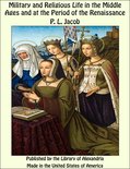 Military and Religious Life in the Middle Ages and at the Period of the Renaissance