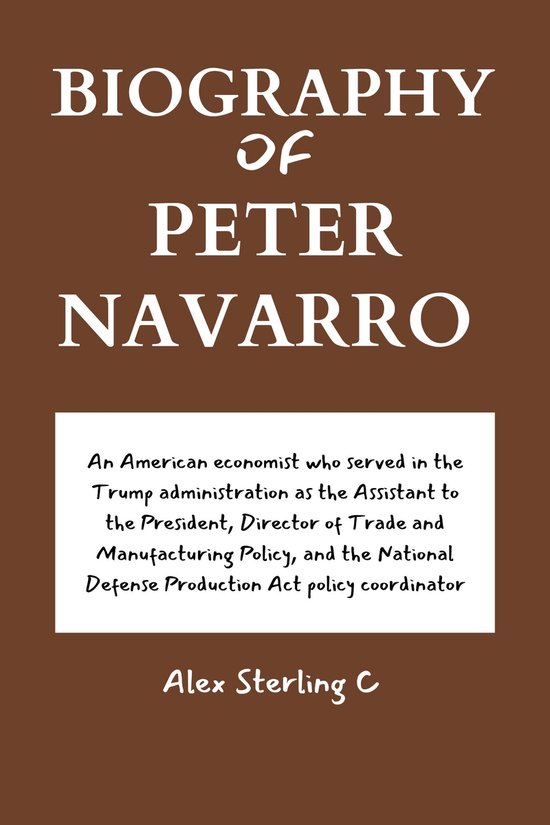 BIOGRAPHY OF PETER NAVARRO (ebook), Alex Sterling C 1230007788857