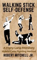 Walking Stick Self-Defense: A Vigny-Lang-Monstery Hybrid Cane Fighting Method