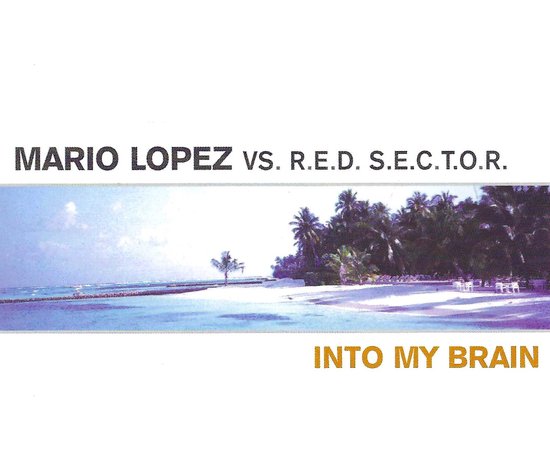 Mario Lopez vs Red Sector - Into My Brain (CD-Maxi-Single)