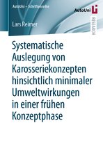 AutoUni – Schriftenreihe- Systematische Auslegung von Karosseriekonzepten hinsichtlich minimaler Umweltwirkungen in einer frühen Konzeptphase