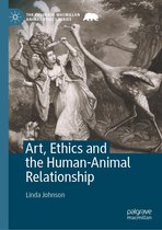 The Palgrave Macmillan Animal Ethics Series - Art, Ethics and the Human-Animal Relationship