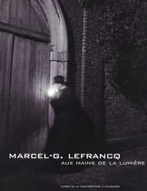 Marcel-G. Lefrancq : aux mains de la lumière