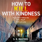How to Kill with Kindness: A brand new chilling and twisty psychological thriller for 2024