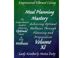 Empowered Vibrant Living: The Comprehensive Guide to Achieving Optimal Mind and Body Wellness - Volume XI Meal Planning Mastery