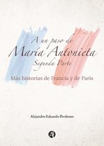 A un paso de María Antonieta 2 - A un paso de María Antonieta