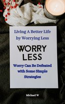 Living A Better Life by Worrying Less