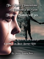 The Many Dimensions of Dementia as Seen Through Family's Eyes. Subtitle: Family Reaches out to God for Guidance on Their Bumpy Ride.
