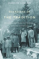 Guardians of the Tradition – Historians and Historical Writing in Ethiopia and Eritrea