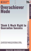 Executive Edition - Overachiever Mode – Think & Work Right to Guarantee Success