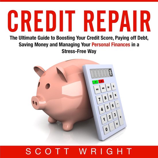 Credit Repair: The Ultimate Guide to Boosting Your Credit Sc ... - cover