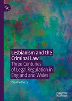 Lesbianism and the Criminal Law: Three Centuries of Legal Regulation in England and Wales