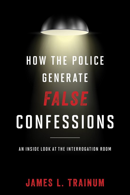 How the Police Generate False Confessions - cover