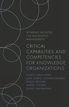Working Methods for Knowledge Management- Critical Capabilities and Competencies for Knowledge Organizations
